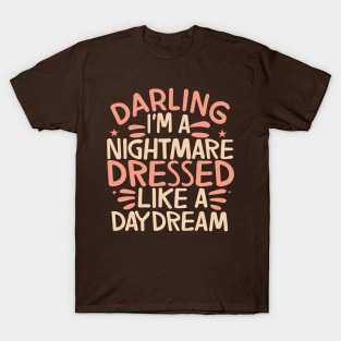 darling i'm a nightmare dressed like a daydream T-Shirt